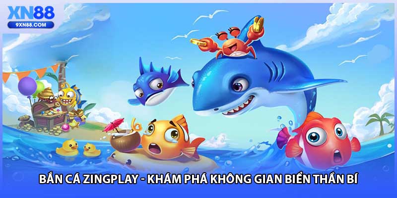 Bắn Cá ZingPlay - Khám Phá Không Gian Biển Thần Bí