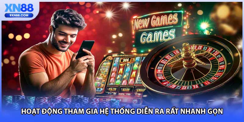 Hoạt động tham gia hệ thống diễn ra rất nhanh gọn