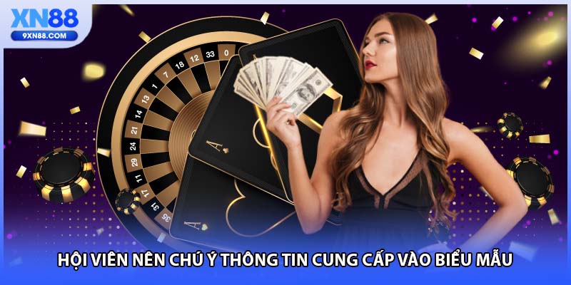 Hội viên nên chú ý thông tin cung cấp vào biểu mẫu