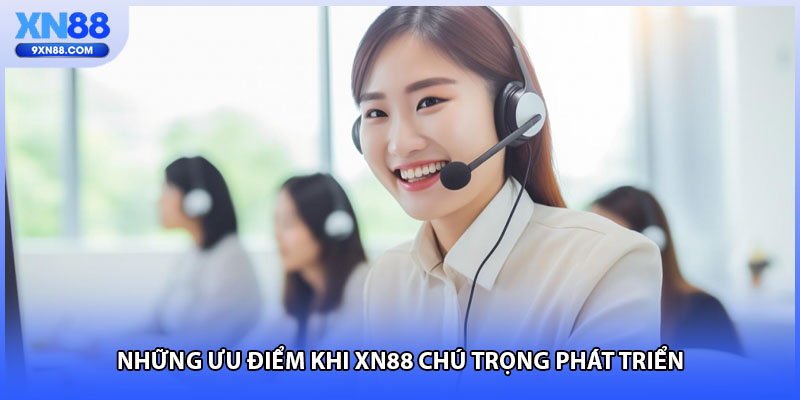 Những ưu điểm khi XN88 chú trọng phát triển